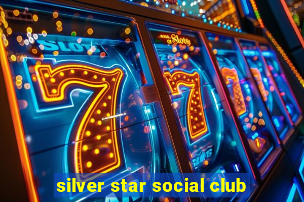 silver star social club